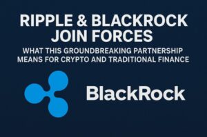 Ripple & BlackRock Join Forces: