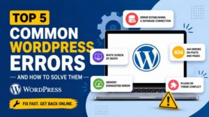 Top 5 Common WordPress Errors and How to Fix Them